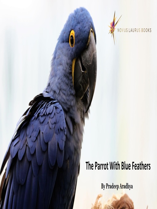 Title details for The Parrot With Blue Feathers by Pradeep Aradhya - Available